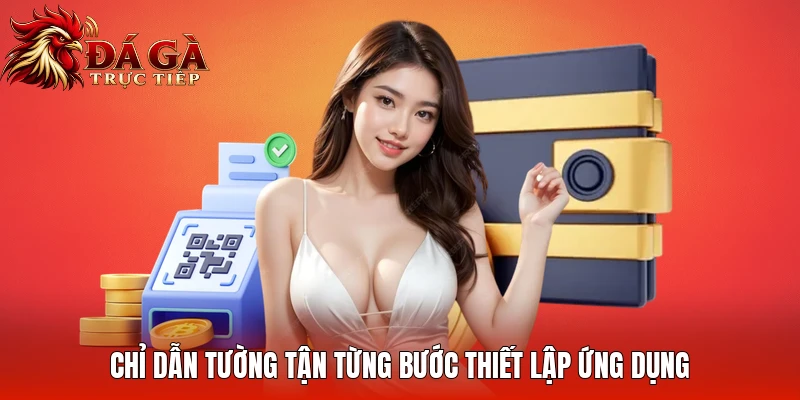 Chỉ dẫn tường tận từng bước thiết lập ứng dụng