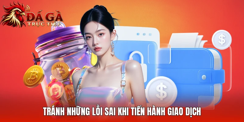 Tránh những lỗi sai khi tiến hành giao dịch